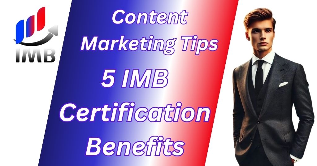 Content Marketing Tips : 5 IMB Certification Benefits