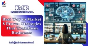 Best Way to Market 8 Proven Strategies That Transform Businesses