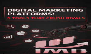Digital Marketing Platforms 5 Tools That Crush Rivals