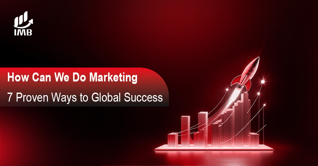 How Can We Do Marketing 7 Proven Ways to Global Success