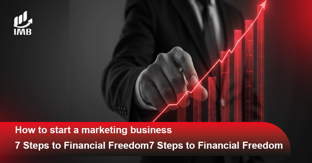 How to start a marketing business 7 Steps to Financial Freedom