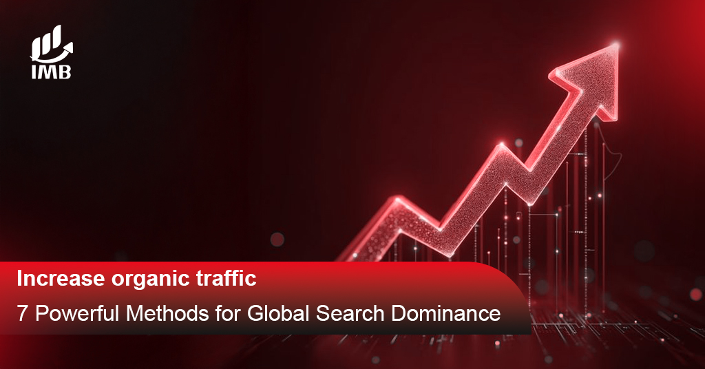 Increase organic traffic : 7 Powerful Methods for Global Search Dominance